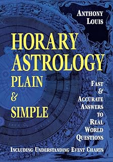 Horary Astrology: Plain & Simple: Fast & Accurate Answers to Real World Questions