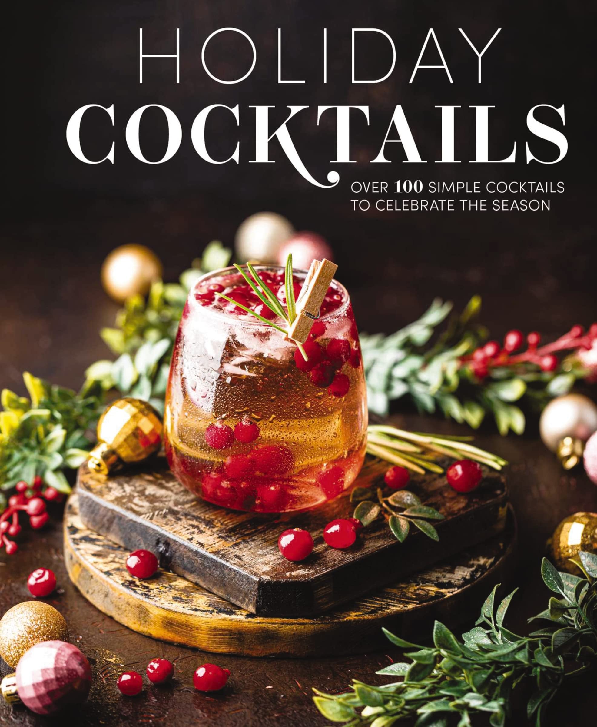 Holiday c*cktails: Over 100 Simple c*cktails to Celebrate the Season, Press.+