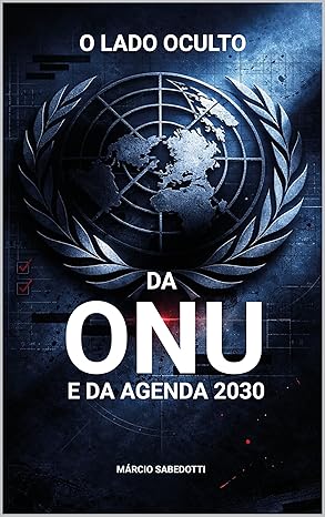 O Lado Oculto da ONU e da Agenda 2030