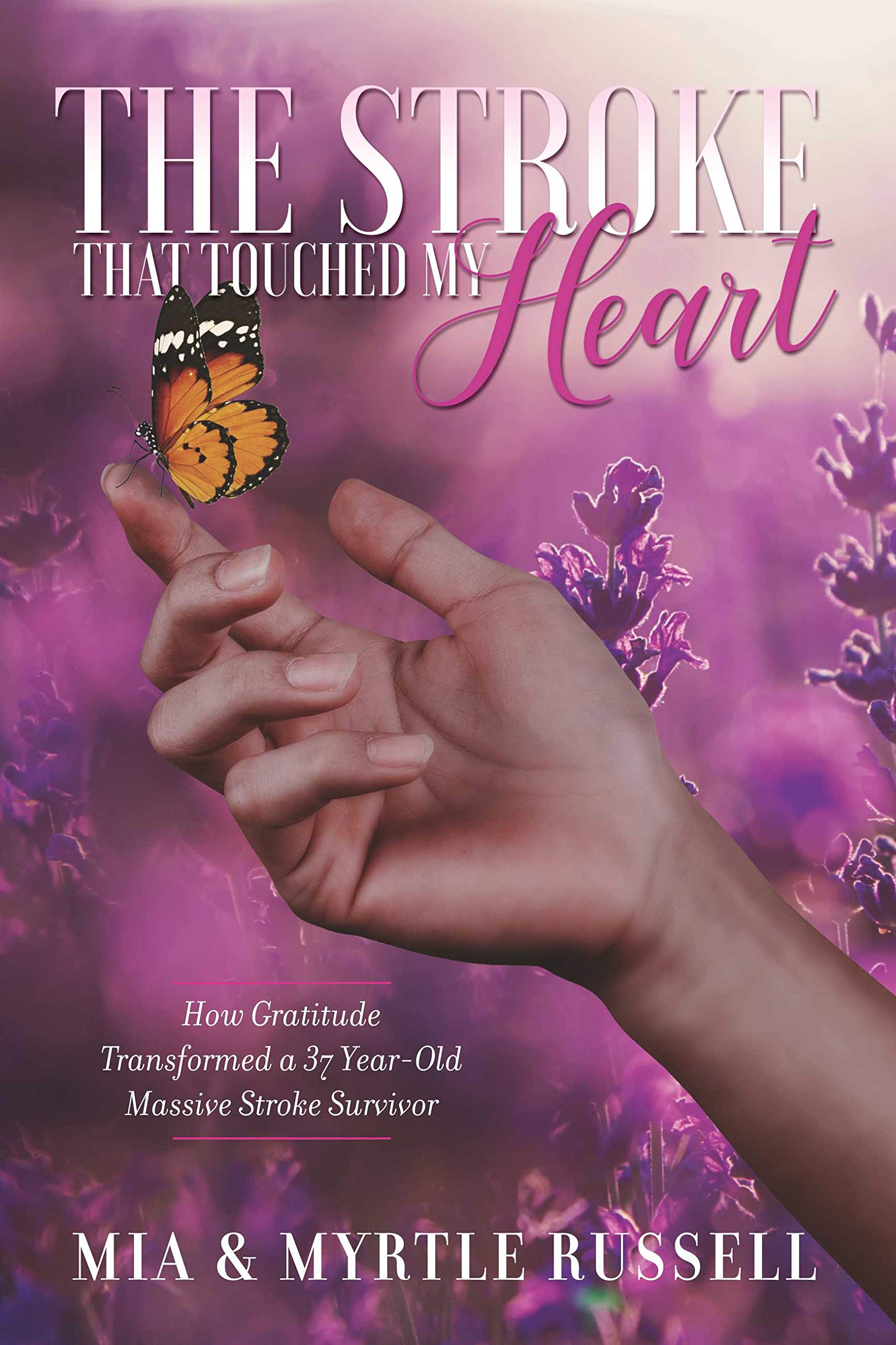 The Stroke That Touched My Heart: How Gratitude Transformed a 37 Year-Old Massive Stroke Survivor