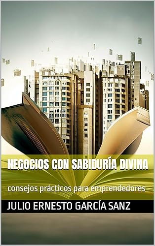 Negocios con sabiduría divina consejos prácticos para emprendedores (Spanish Edition)