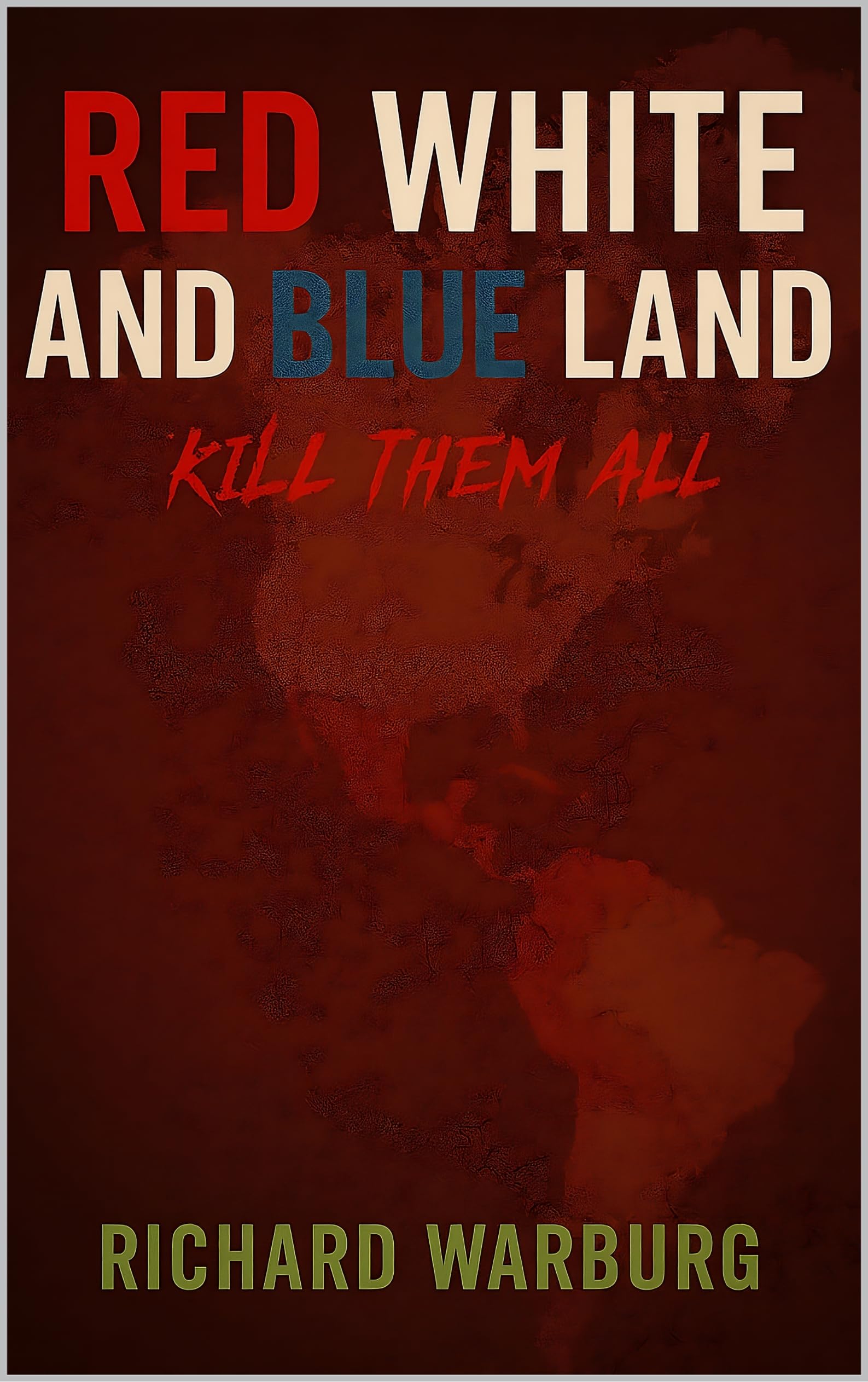 RED WHITE AND BLUE LAND: KILL THEM ALL