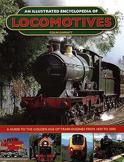 An Illustrated Encyclopedia of Locomotives:: A Guide to the Golden Age of Train Engines from 1830 to 2000