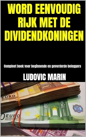 WORD EENVOUDIG RIJK MET DE DIVIDENDKONINGEN: Compleet boek voor beginnende en gevorderde beleggers