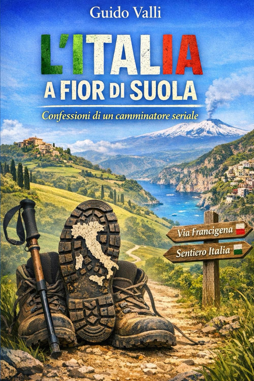 L'ITALIA A FIOR DI SUOLA: Confessioni di un camminatore seriale