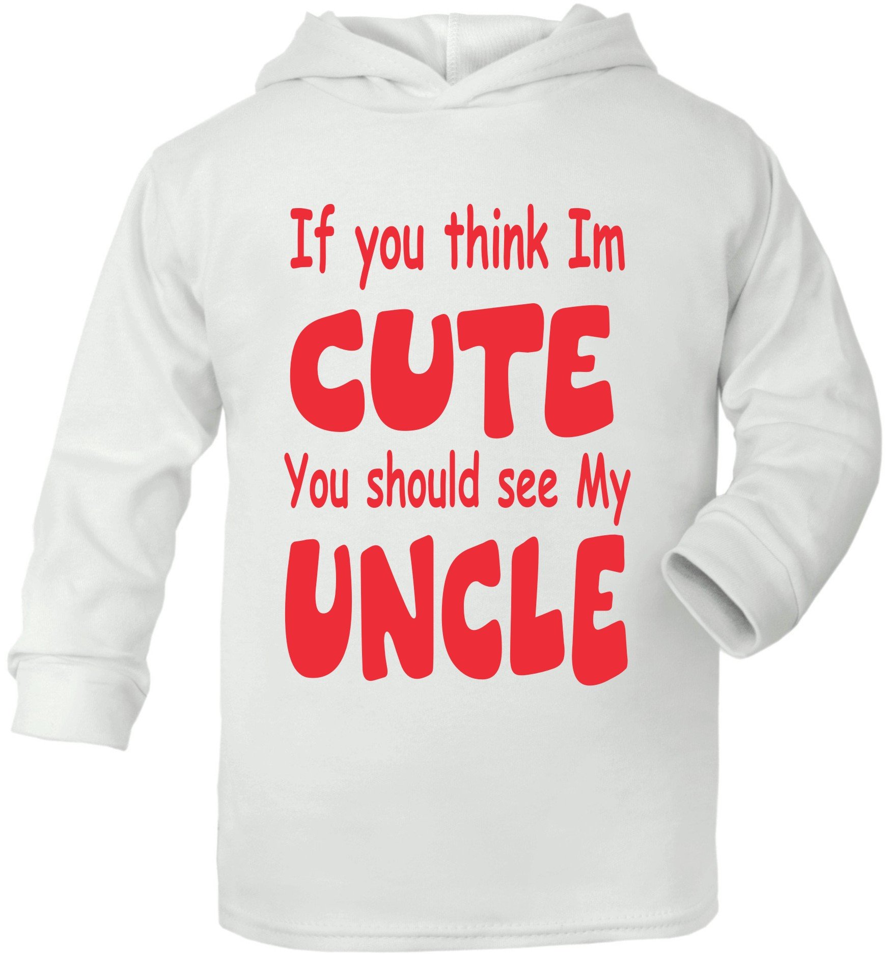 Print4u White If You Think I'm Cute You Should See My Uncle Age 6-12 Months