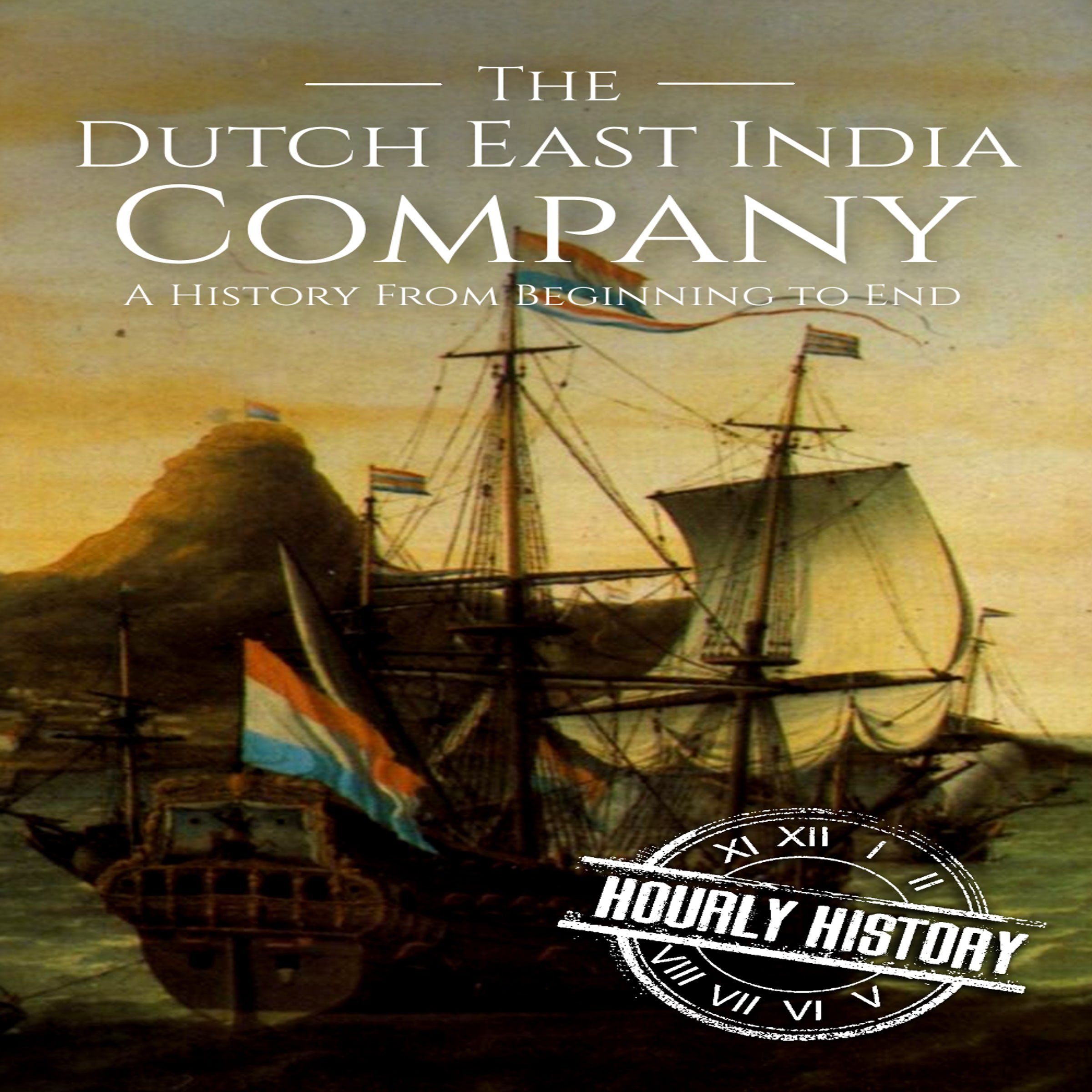 Cover art for The Dutch East India Company: A History from Beginning to End