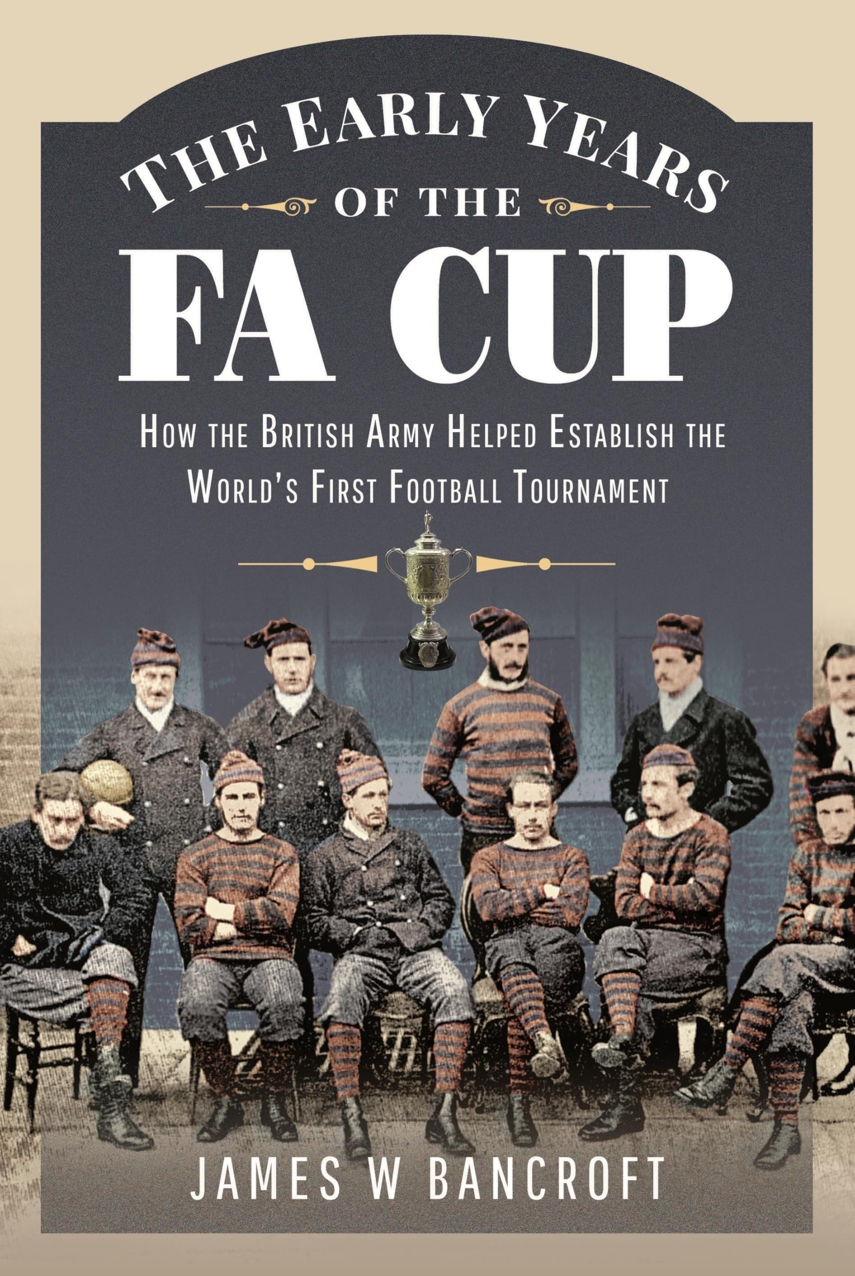 The Early Years of the FA Cup by James W Bancroft (Paperback Book)