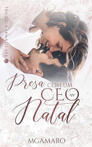 Presa Com Um CEO No Natal (Trilogia Irmãos Lee Livro 2)
