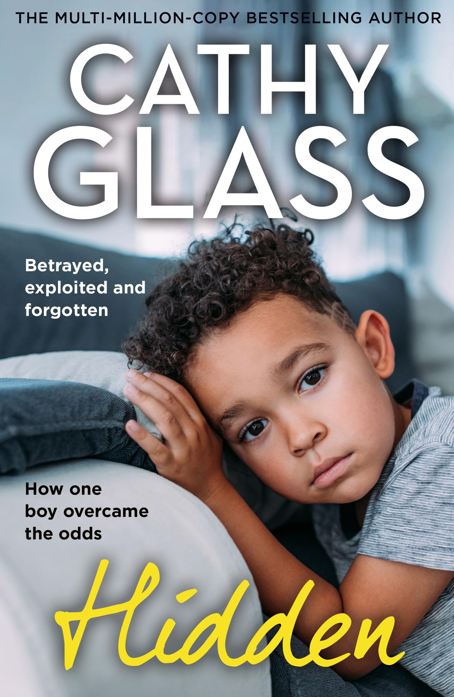 Hidden: Betrayed, Exploited and Forgotten, How One Boy Overcame the Odds – THE MULTI-MILLION-COPY BESTSELLING AUTHOR Kindle Edition