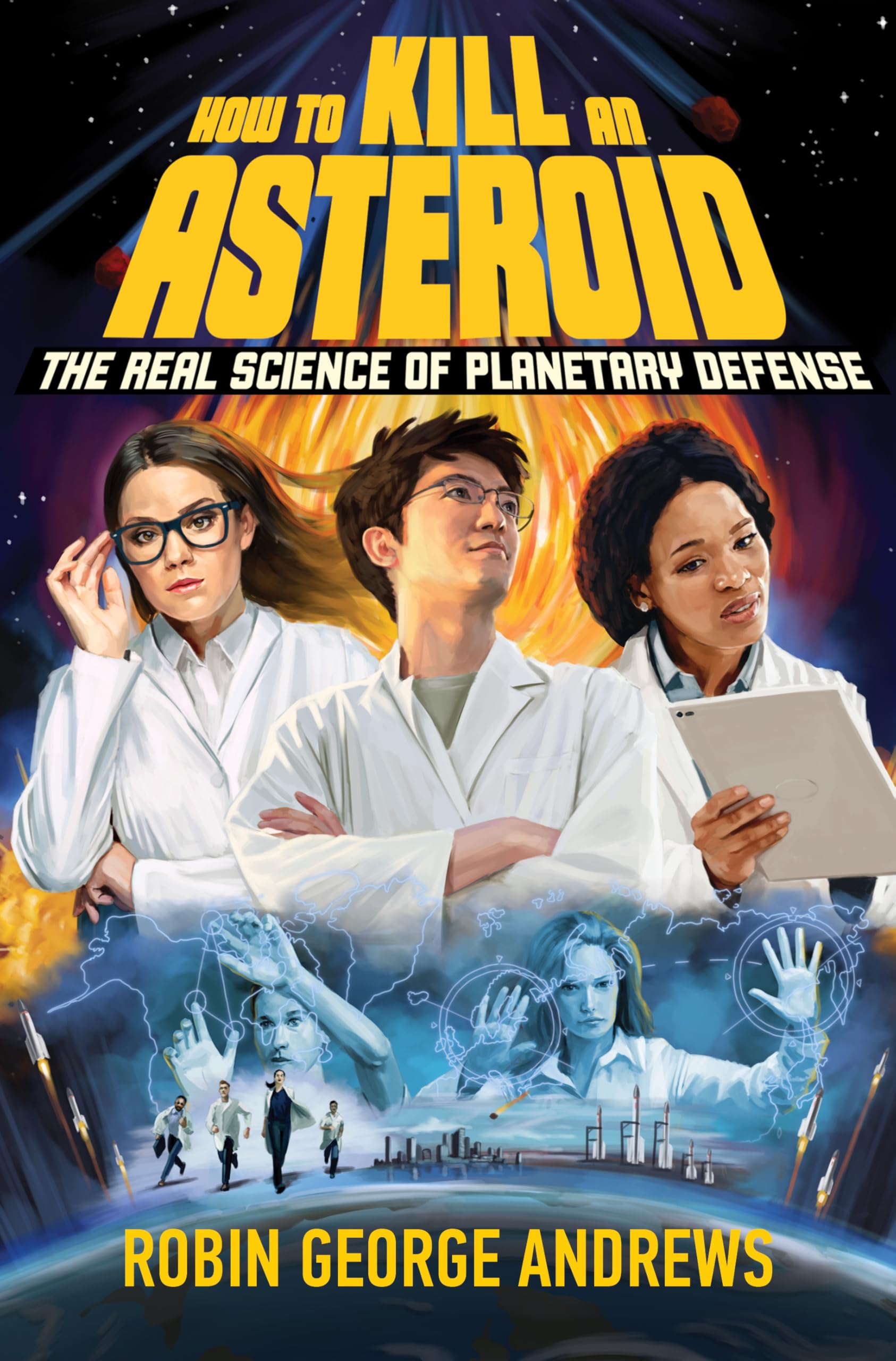 How to Kill an Asteroid: The Real Science of Planetary Defense: Andrews ...