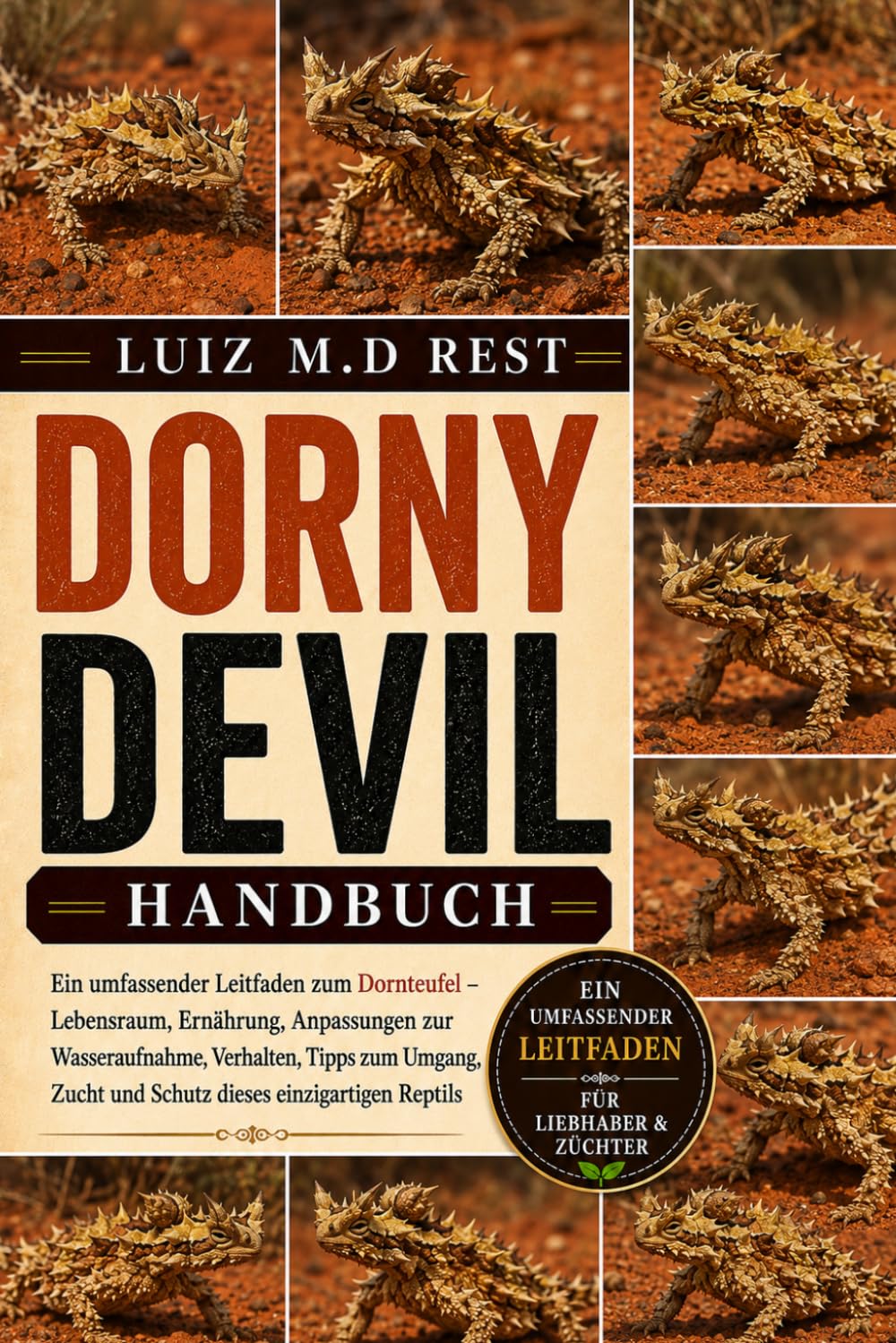 DORNY DEVIL HANDBUCH: Ein umfassender Leitfaden zum Dornteufel – Lebensraum, Ernährung, Anpassungen zur Wasseraufnahme, Verhalten, Tipps zum Umgang, Zucht und Schutz dieses einzigartigen Reptils