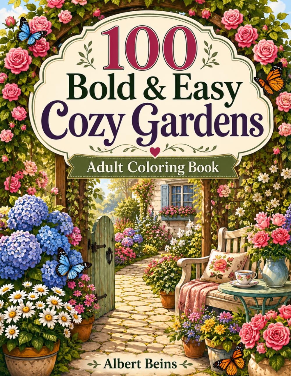 100 Bold & Easy Cozy Gardens: Adult Coloring Book