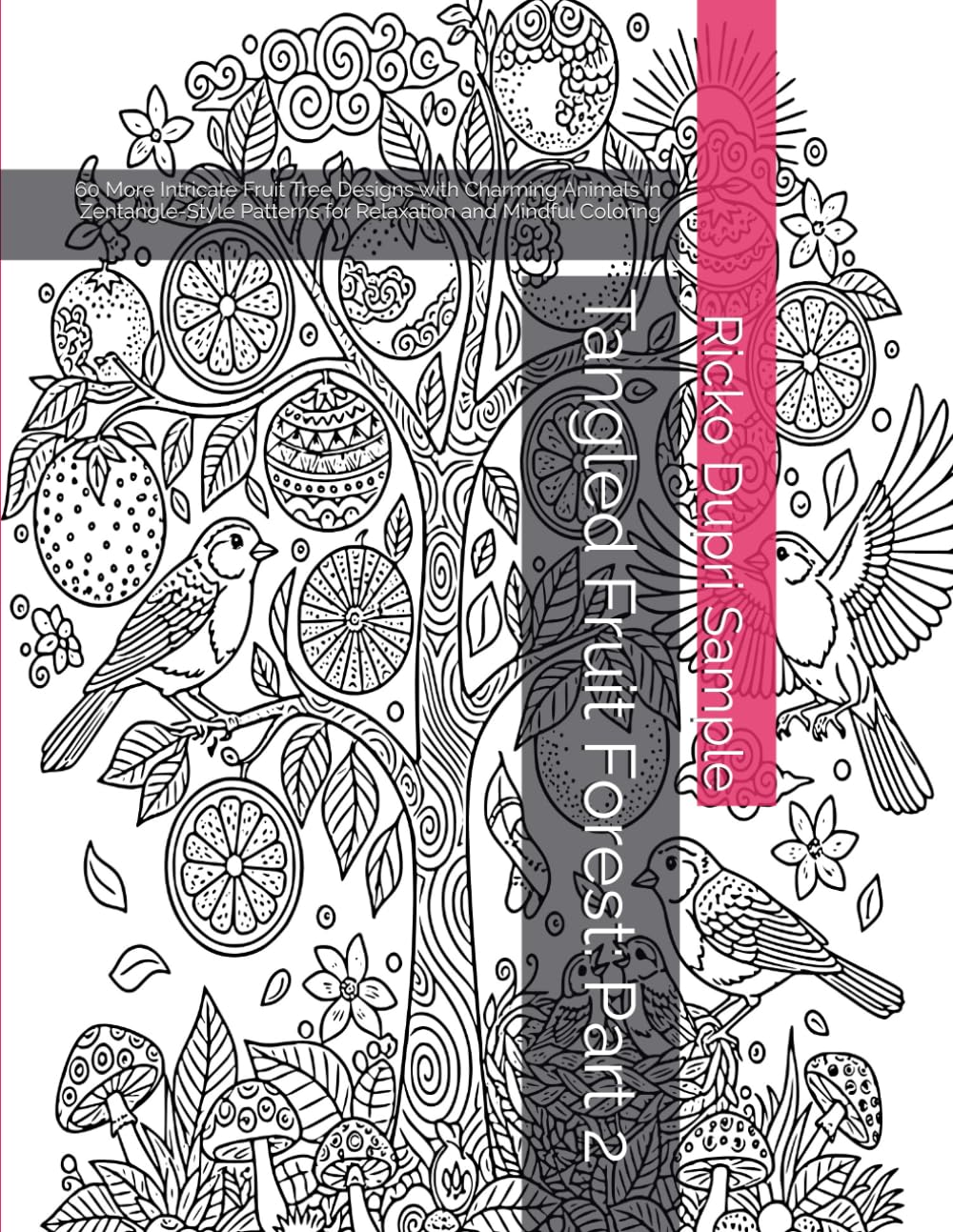 Tangled Fruit Forest: Part 2: 60 More Intricate Fruit Tree Designs with Charming Animals in Zentangle-Style Patterns for Relaxation and Mindful Coloring