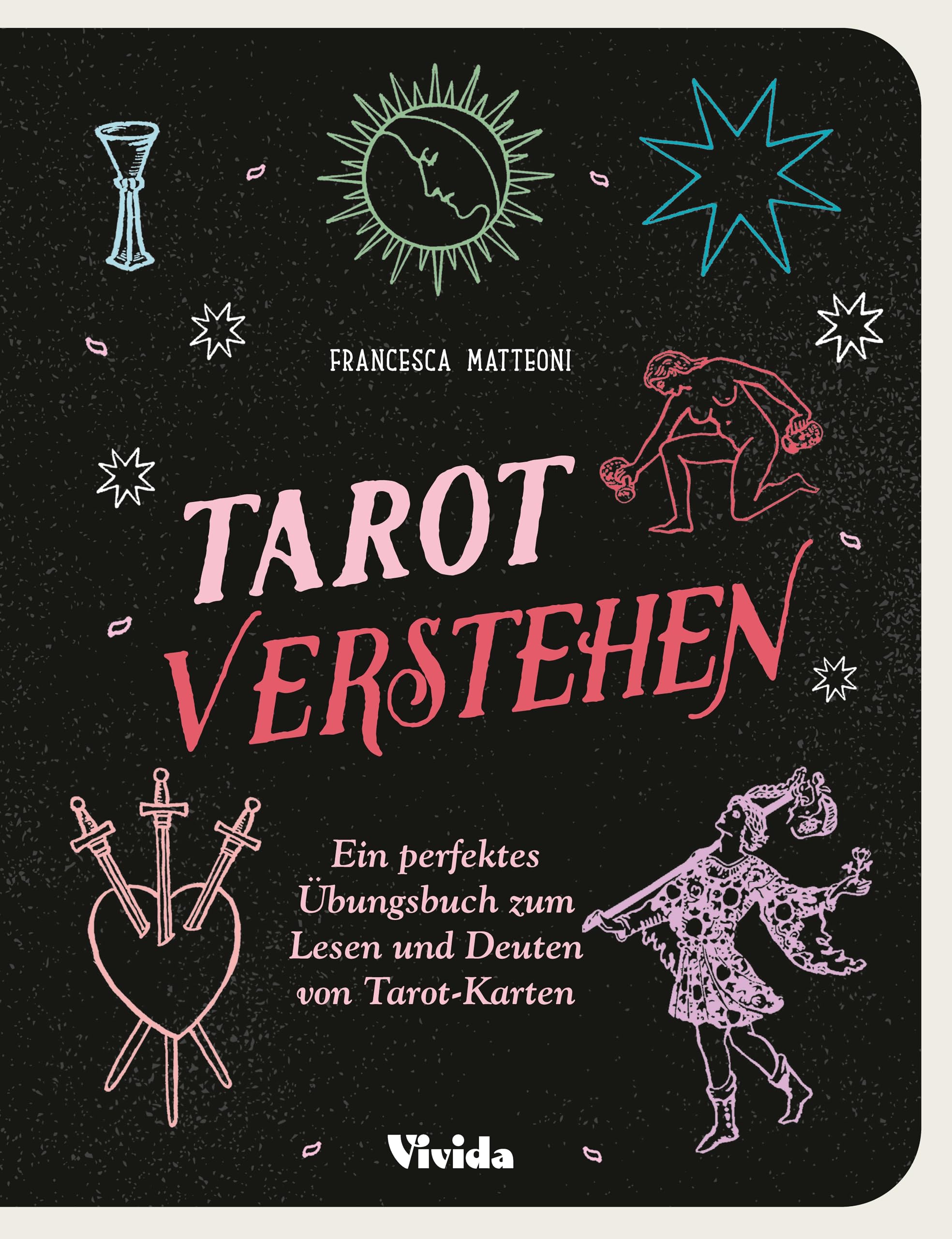 Tarot verstehen (VIVIDA): Ein perfektes Übungsbuch zum Lesen und Deuten von Tarot-Karten