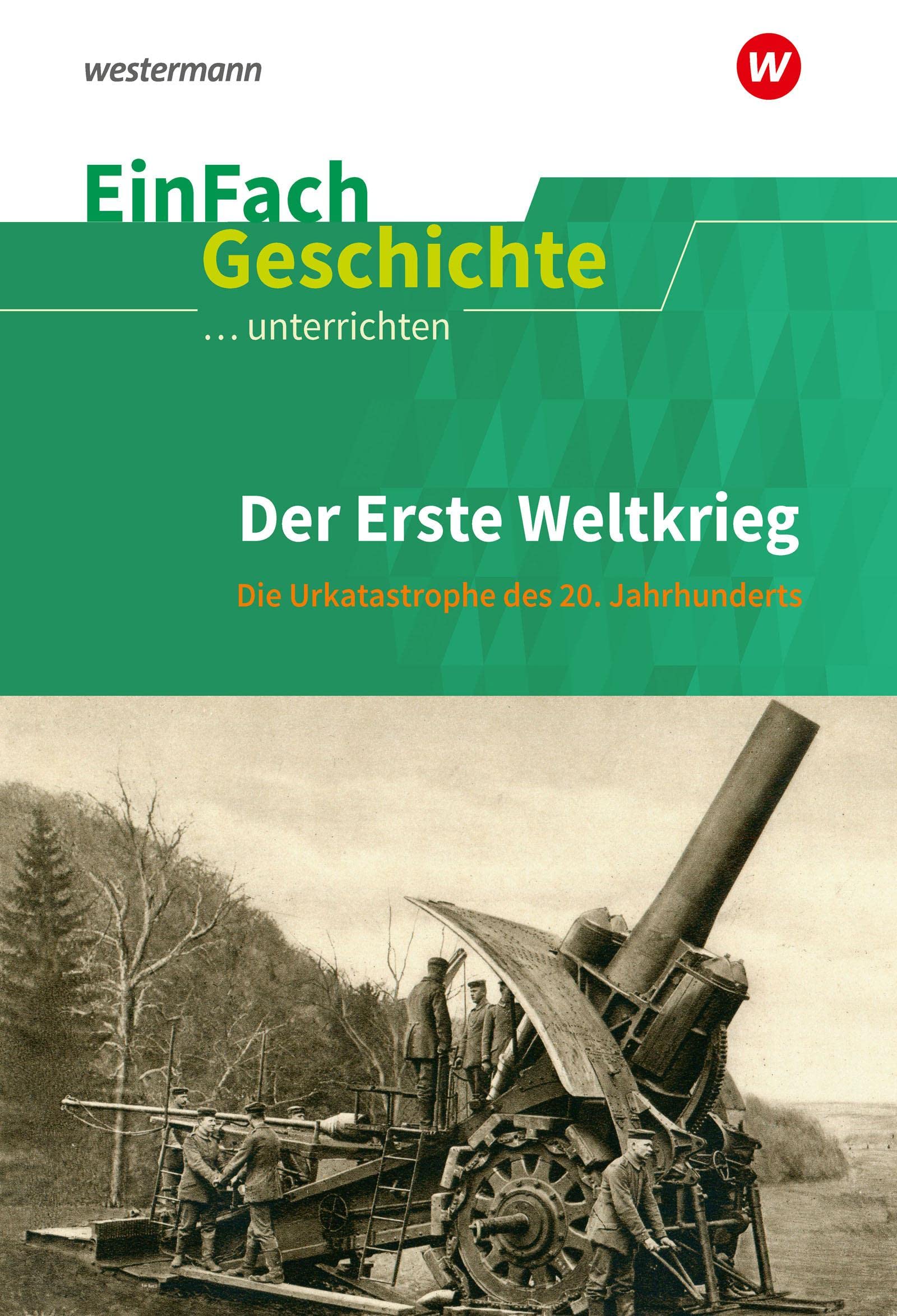 Erste Weltkrieg. EinFach Geschichte ...unterrichten: Der Erste Weltkrieg