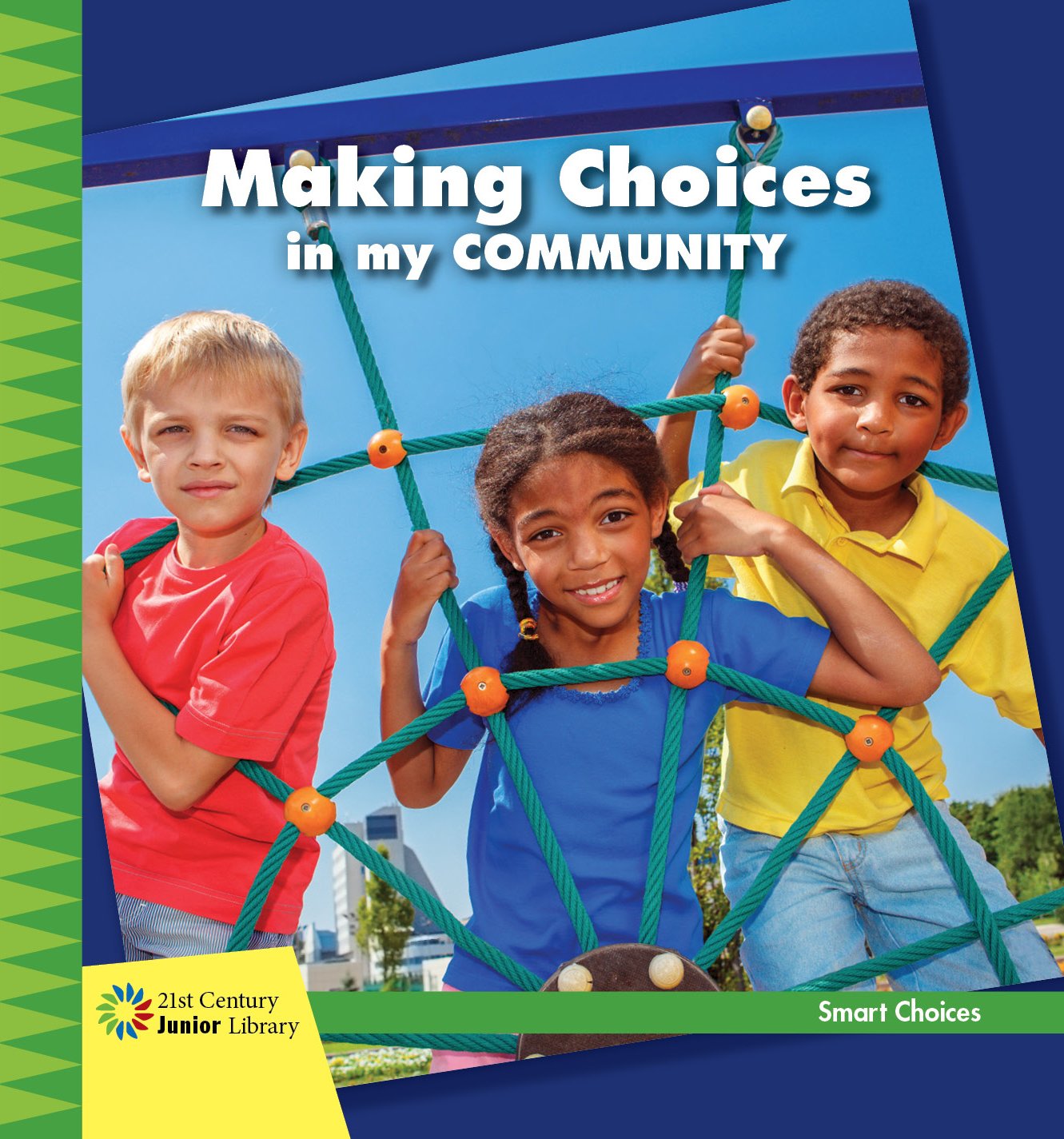 Making Choices with Friends (21st Century Junior Library: Smart Choices)