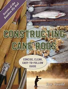 Constructing Cane Rods: Secrets of the Bamboo Fly Rod: Gould, Ray