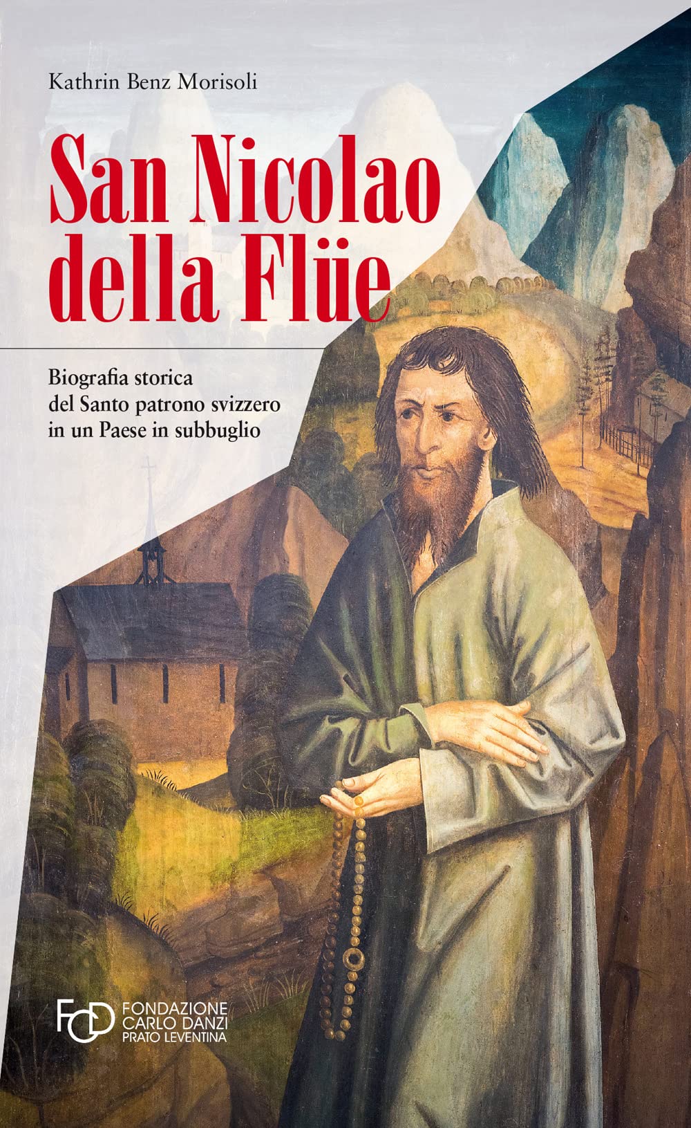 San Nicola Della FlüE. Biografia Storica Del Santo Patrono Svizzero In Un Paese In Subbuglio - 4