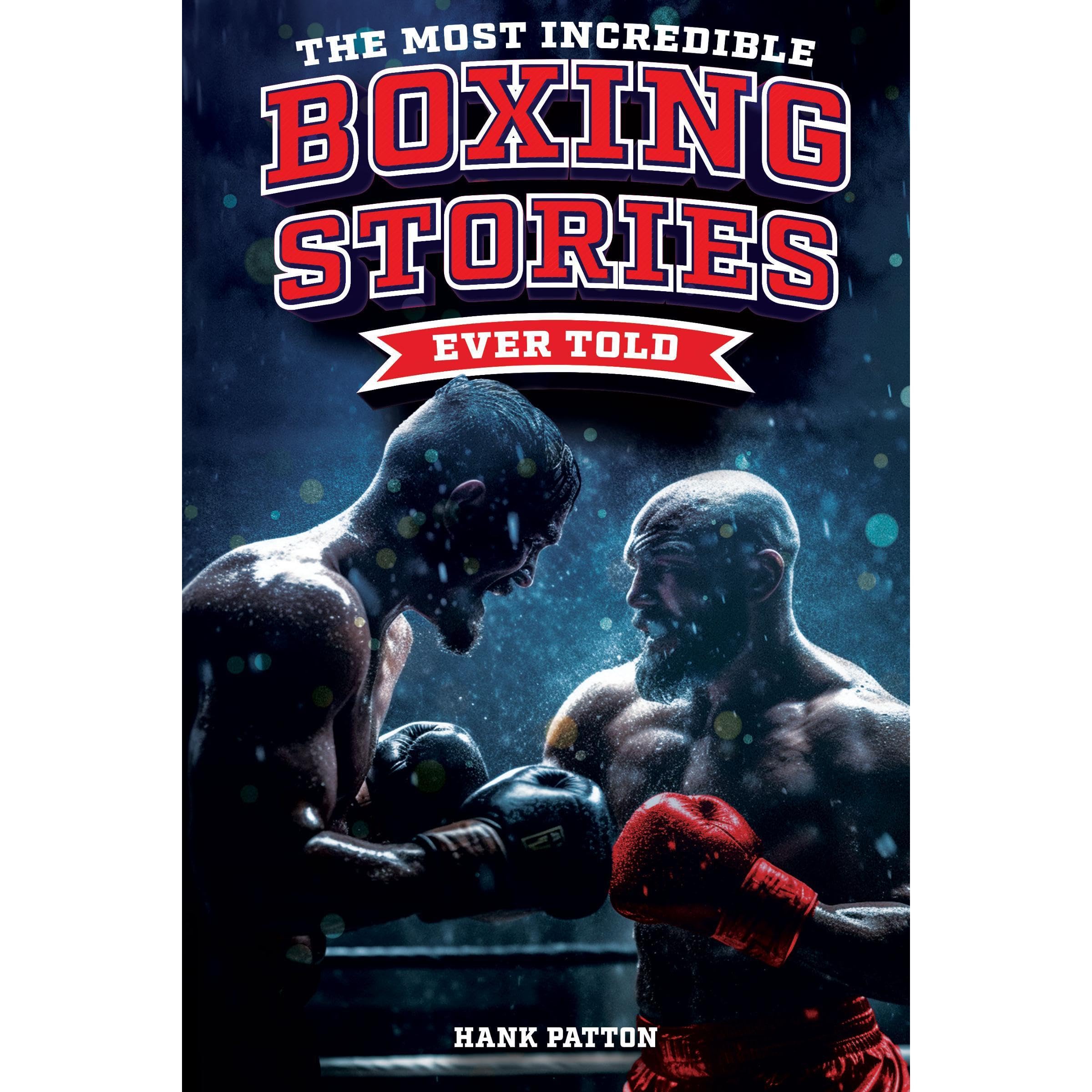 The Most Incredible Boxing Stories Ever Told