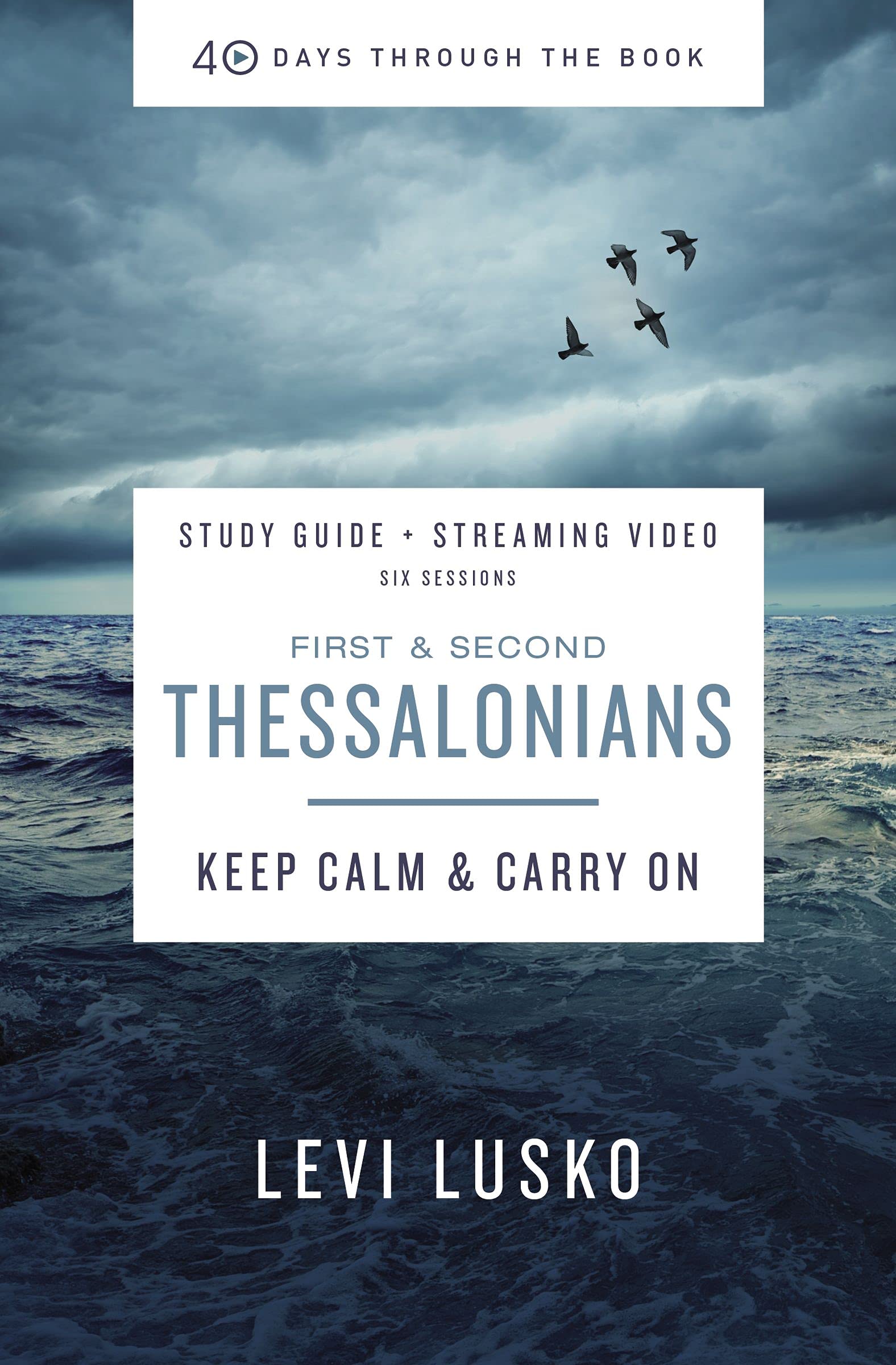 1 and 2 Thessalonians Bible Study Guide plus Streaming Video: Keep Calm and Carry On (40 Days Through the Book)