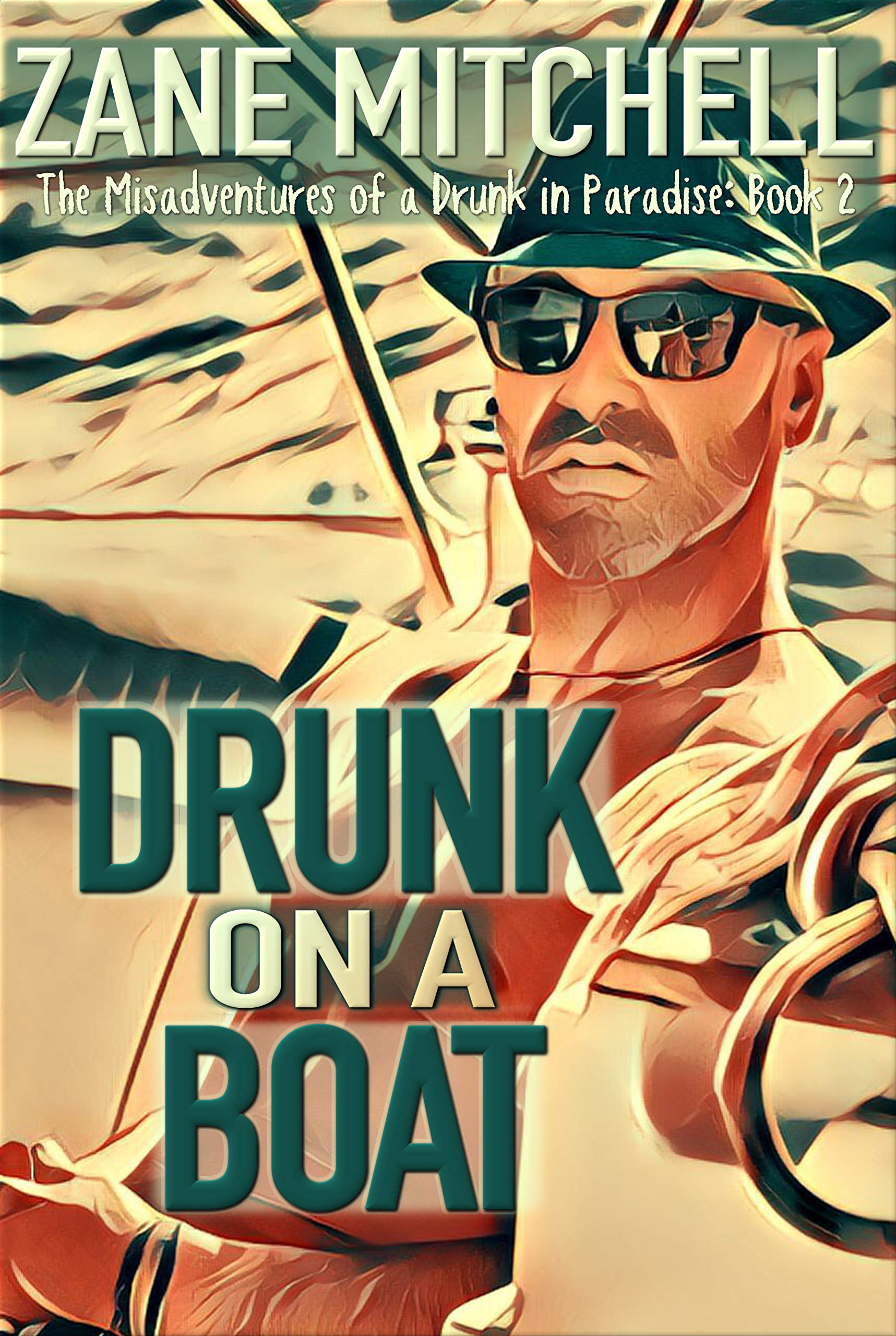 Drunk on a Boat: The Misadventures of a Drunk in Paradise: Book 2