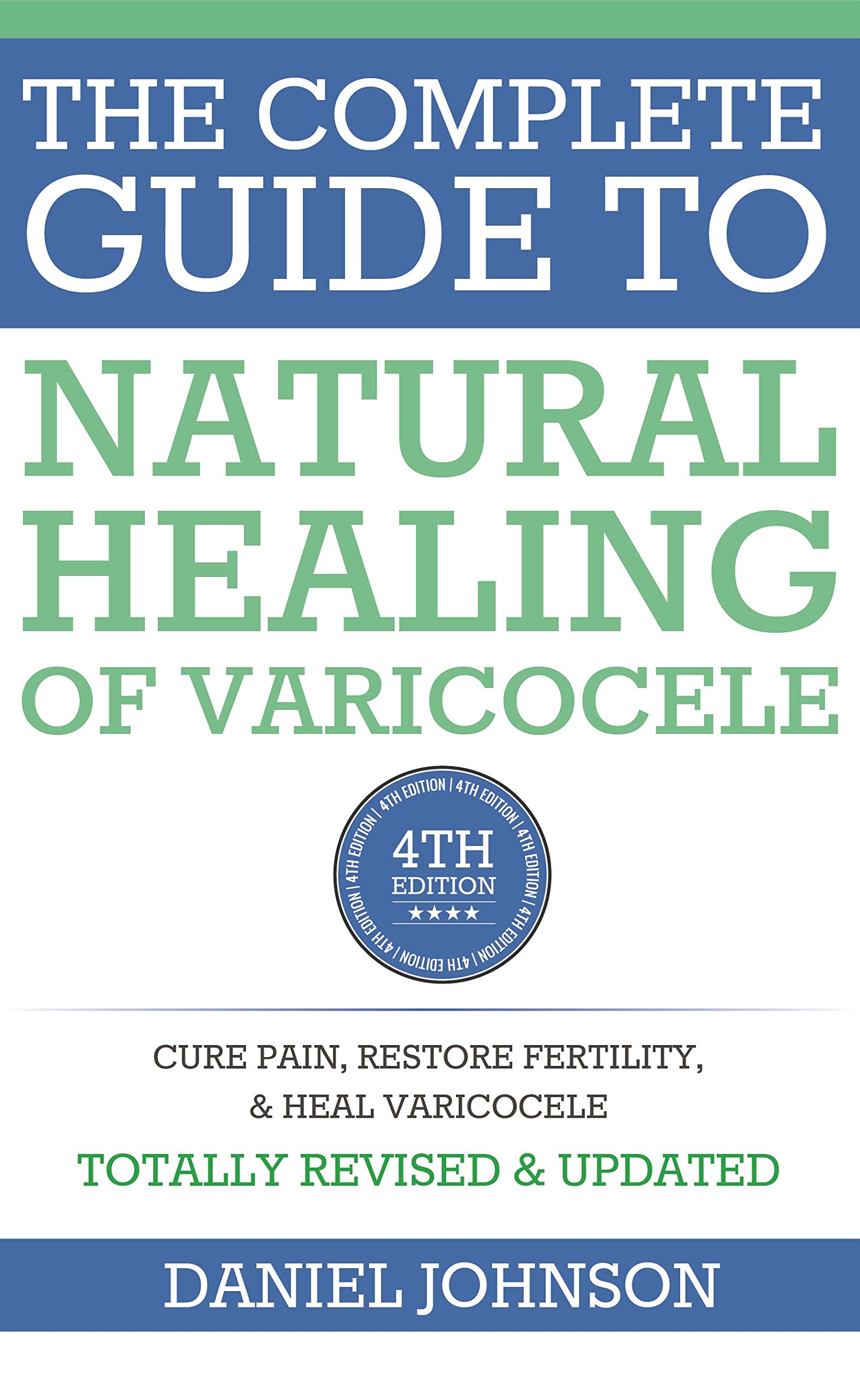 The Complete Guide to Natural Healing of Varicocele: Varicocele natural treatment without surgery
