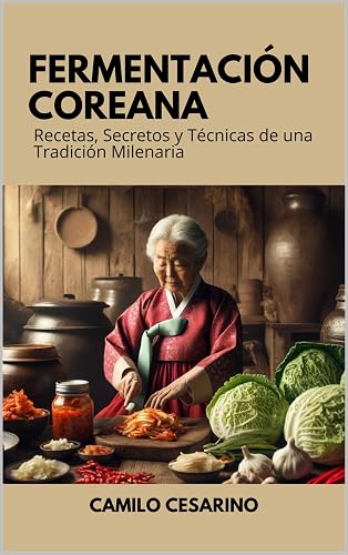 Fermentación Coreana: Recetas, Secretos y Técnicas de una Tradición Milenaria (Crudo y Sin Filtro) (Spanish Edition)