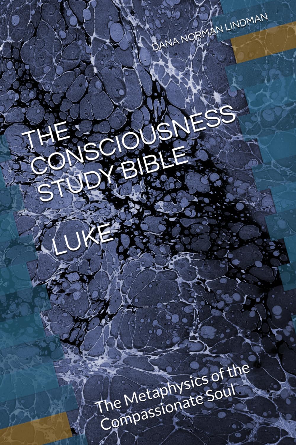 THE CONSCIOUSNESS STUDY BIBLE LUKE: The Metaphysics of the Compassionate Soul