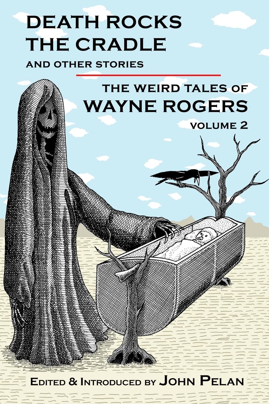 Death Rocks the Cradle and Other Stories: Volume 2 (The Weird Tales of Wayne Rogers)