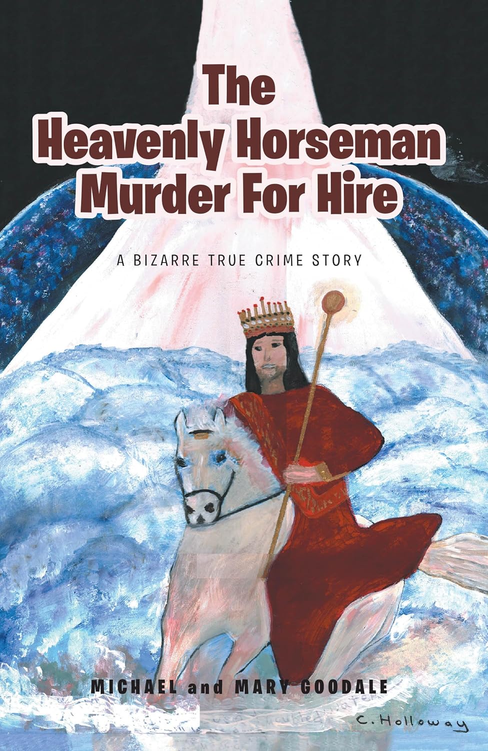 The Heavenly Horseman Murder for Hire: A Bizarre True Crime Story      Kindle Edition