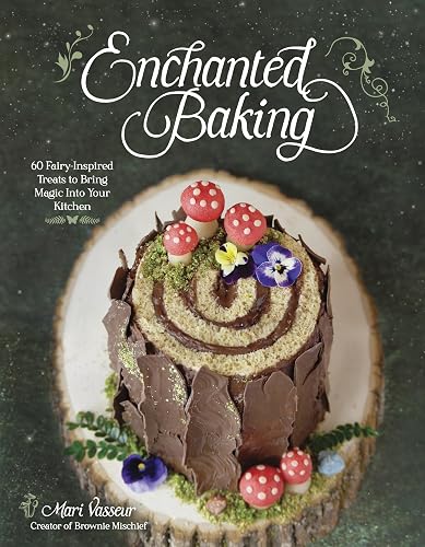 Enchanted Baking: 60 Fairy-Inspired Treats to Bring Magic Into Your