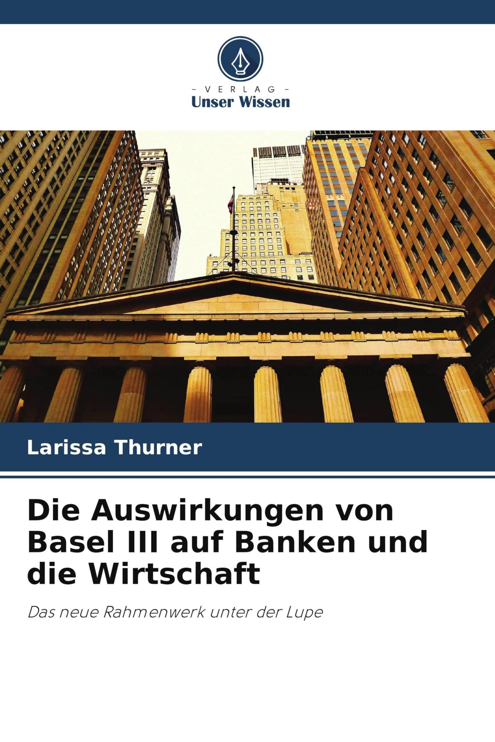 Die Auswirkungen von Basel III auf Banken und die Wirtschaft: Das neue Rahmenwerk unter der Lupe