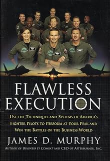 Flawless Execution: Use the Techniques and Systems of America's Fighter Pilots to Perform at Your Peak and Win the Battles of the Business World