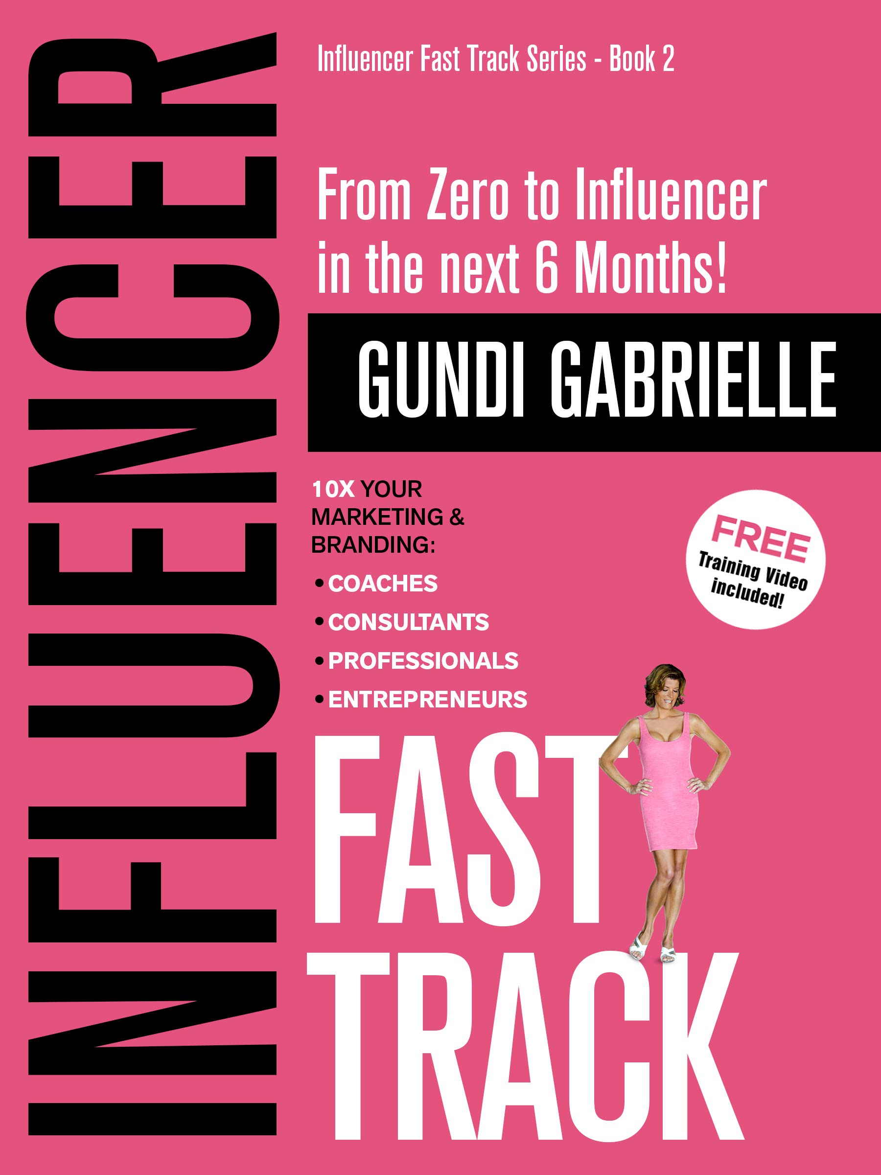 Influencer Fast Track - From Zero to Influencer in the next 6 Months!: 10X Your Marketing & Branding for Coaches, Consultants & Entrepreneurs (Passive Income Freedom Series)