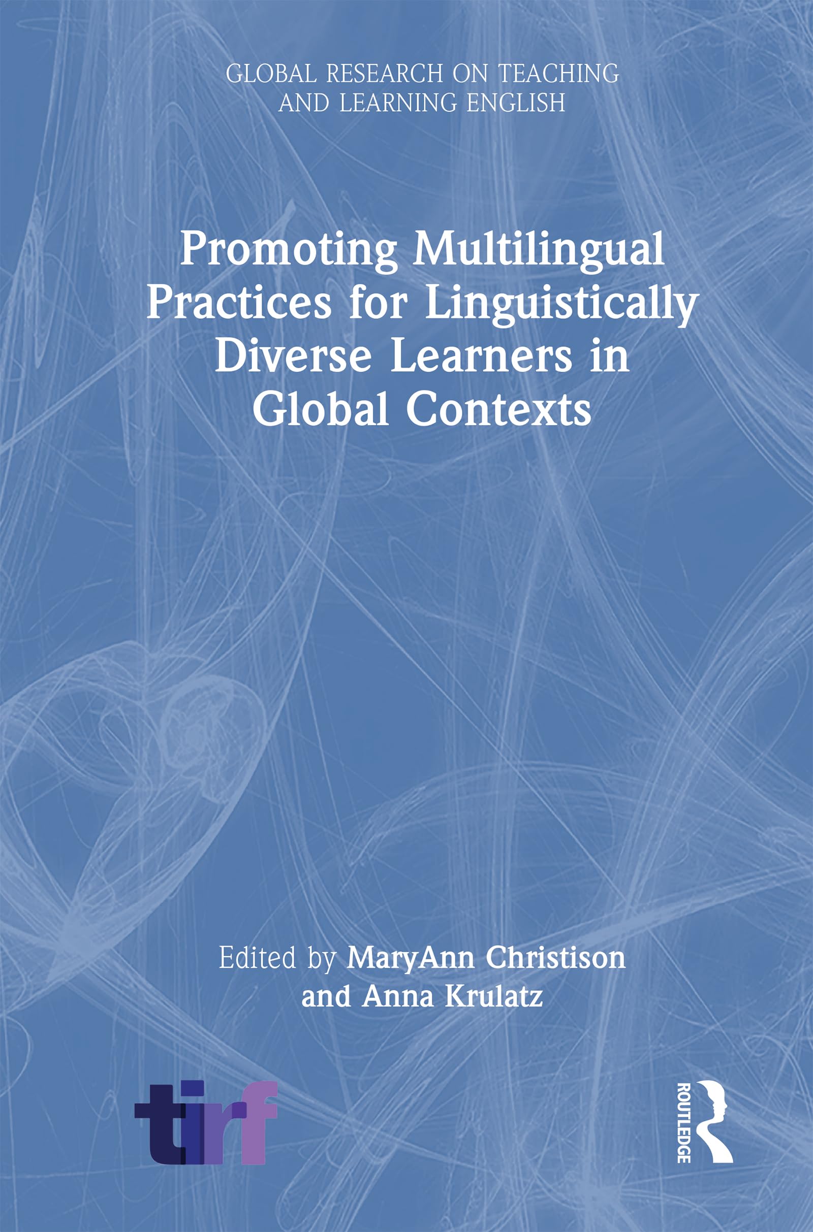 Promoting Multilingual Practices for Linguistically Diverse Learners in Global Contexts (Global Research on Teaching and Learning English)