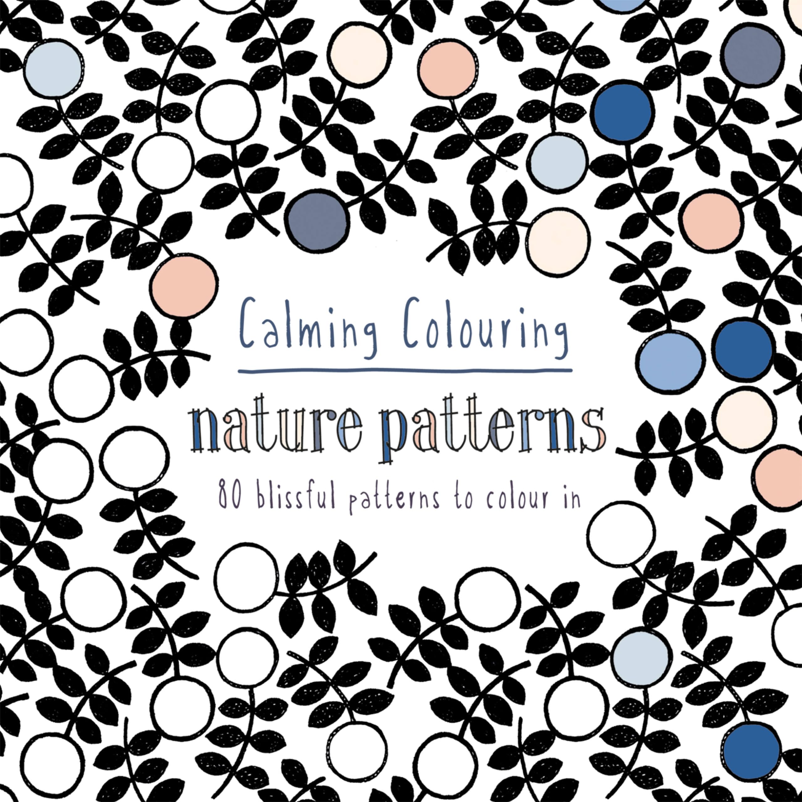 Calming Colouring Nature Patterns: 80 colouring book patterns (Colouring Books) Paperback – 20 Nov. 2014