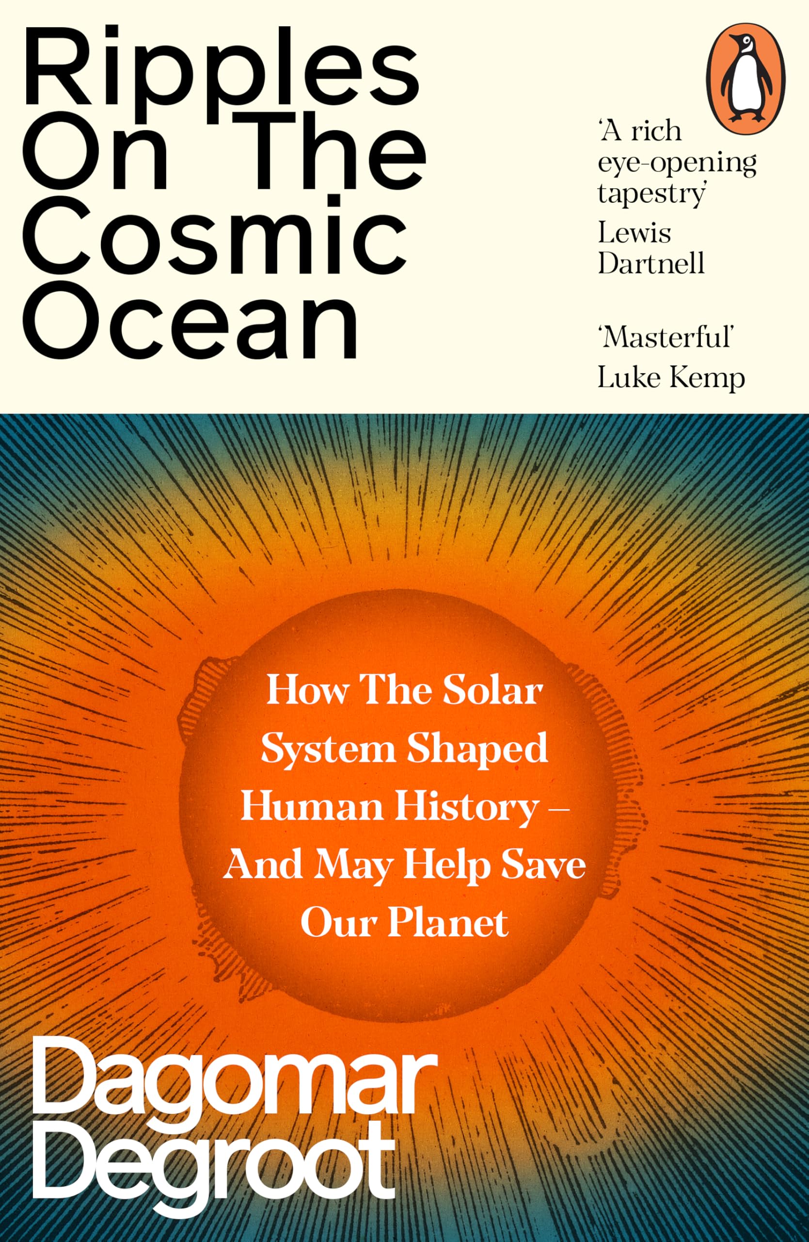 Ripples on the Cosmic Ocean: How The Solar System Shaped Human History – And May Help Save Our Planet