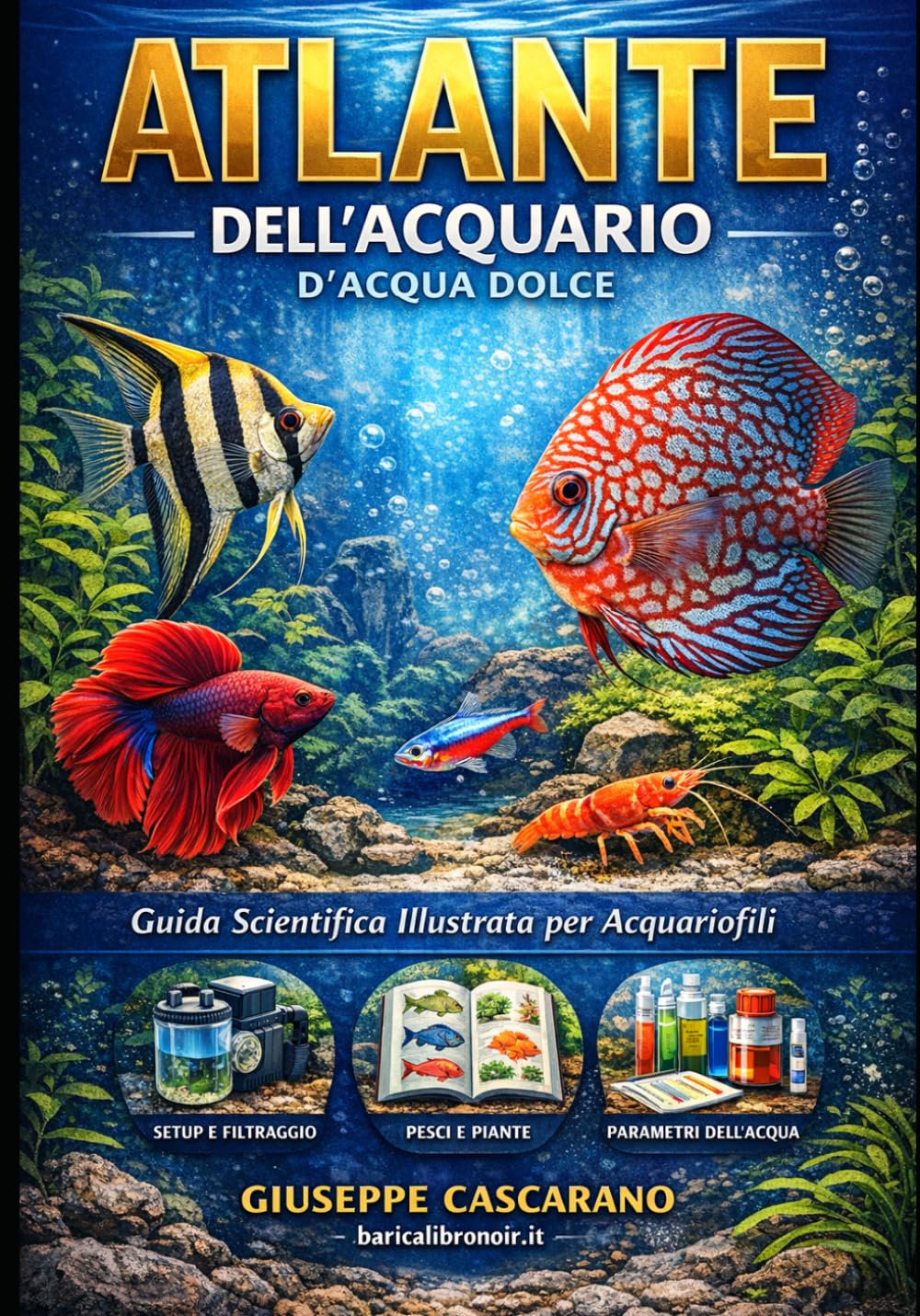 Atlante Completo dell'Acquario di acqua dolce: Guida illustrata a pesci, piante e invertebrati con biotopi naturali, aquascaping e parametri dell'acqua per creare e mantenere un acquario perfetto