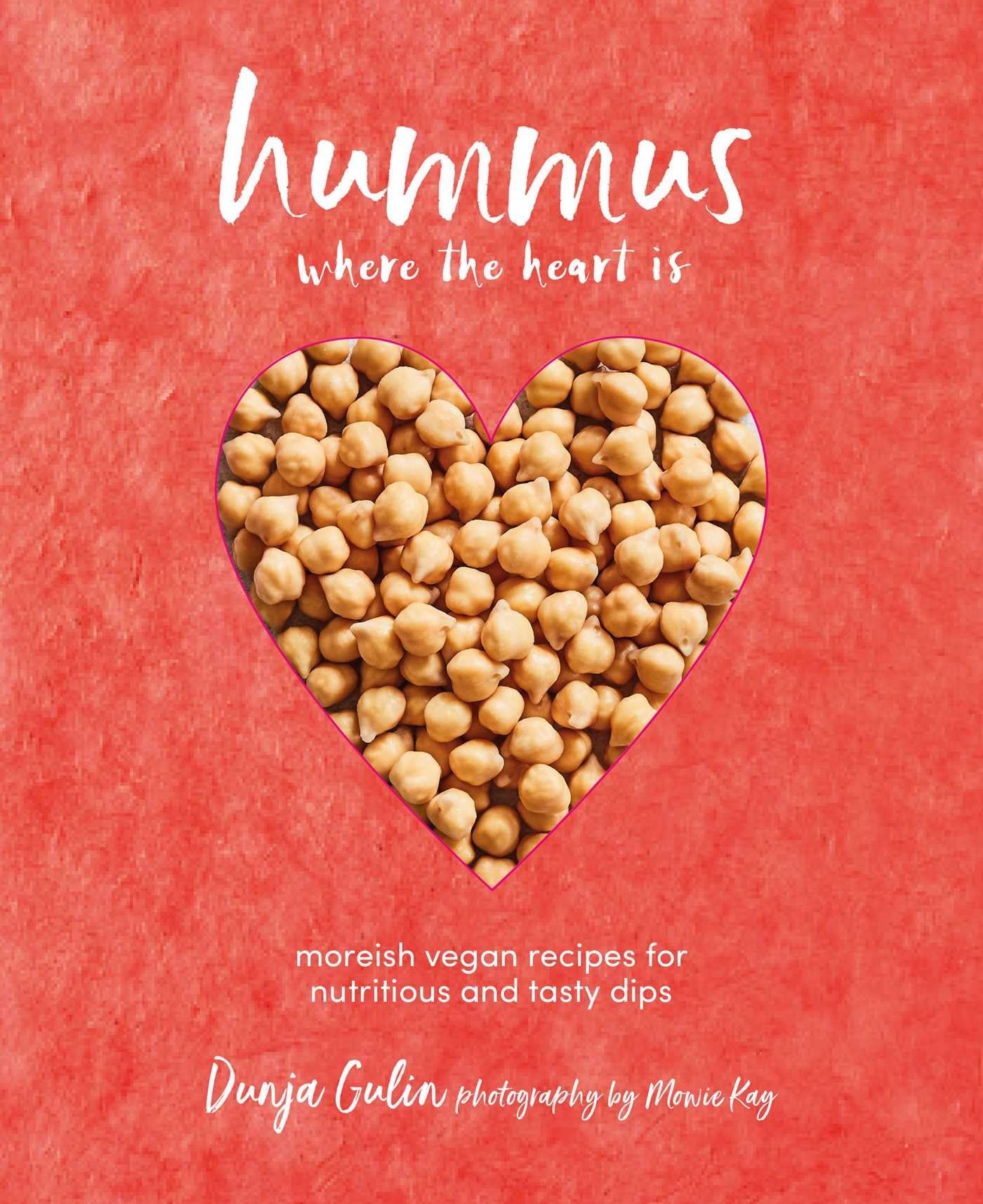 Hummus where the heart is: Moreish vegan recipes for nutritious and tasty dips
