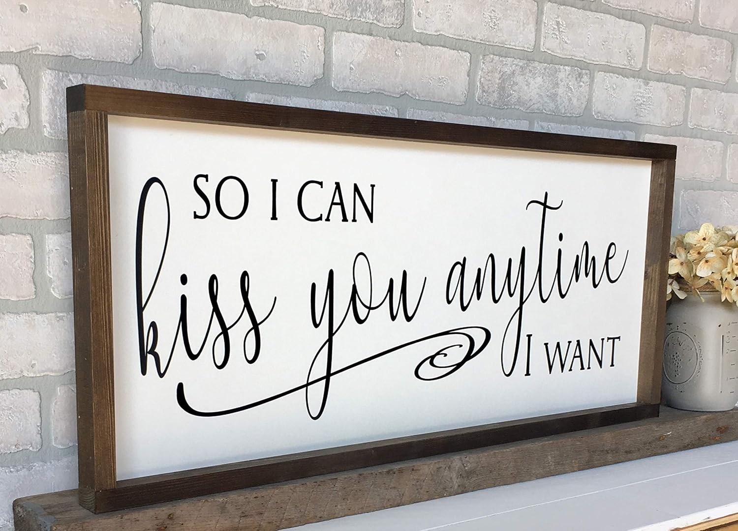 Large Farmhouse Sign 30x13 inches So I Can Kiss You Anytime I Want