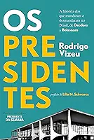 Os presidentes: a história dos que mandaram e desmandaram no Brasil, de Deodoro a Bolsonaro