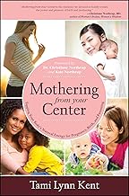 Mothering from Your Center: Tapping Your Body's Natural Energy for Pregnancy, Birth, and Parenting