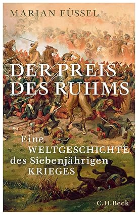 Der Preis des Ruhms: Eine Weltgeschichte des Siebenjährigen Krieges ...