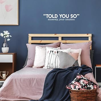 Vinyl Wall Art Decal - Told You So; Sincerely Your Intuition - 5.5" x 30" - Inspirational Funny Sticker Quote for Home Bedroom Living Room Work Office Decor