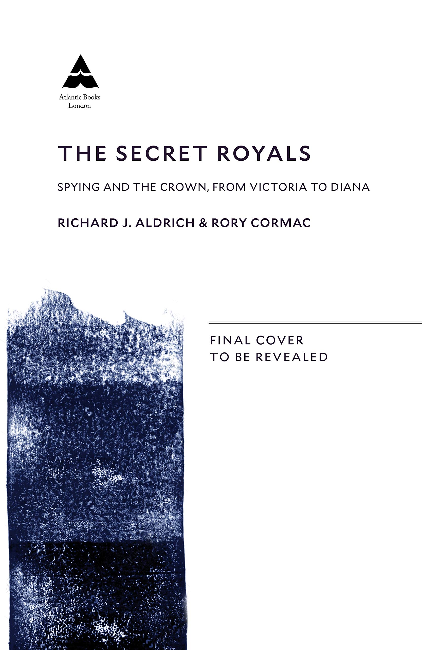Atlantic Books The Secret Royals: Spying and the Crown, from Victoria to Diana