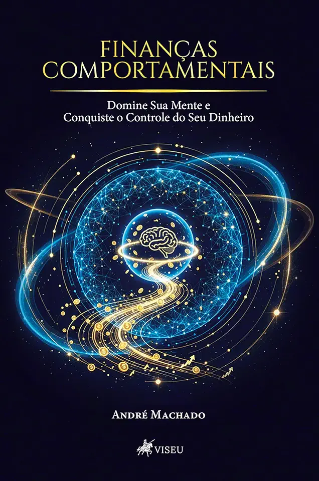 Finanças Comportamentais: Domine Sua Mente e Conquiste o Controle do Seu Dinheiro