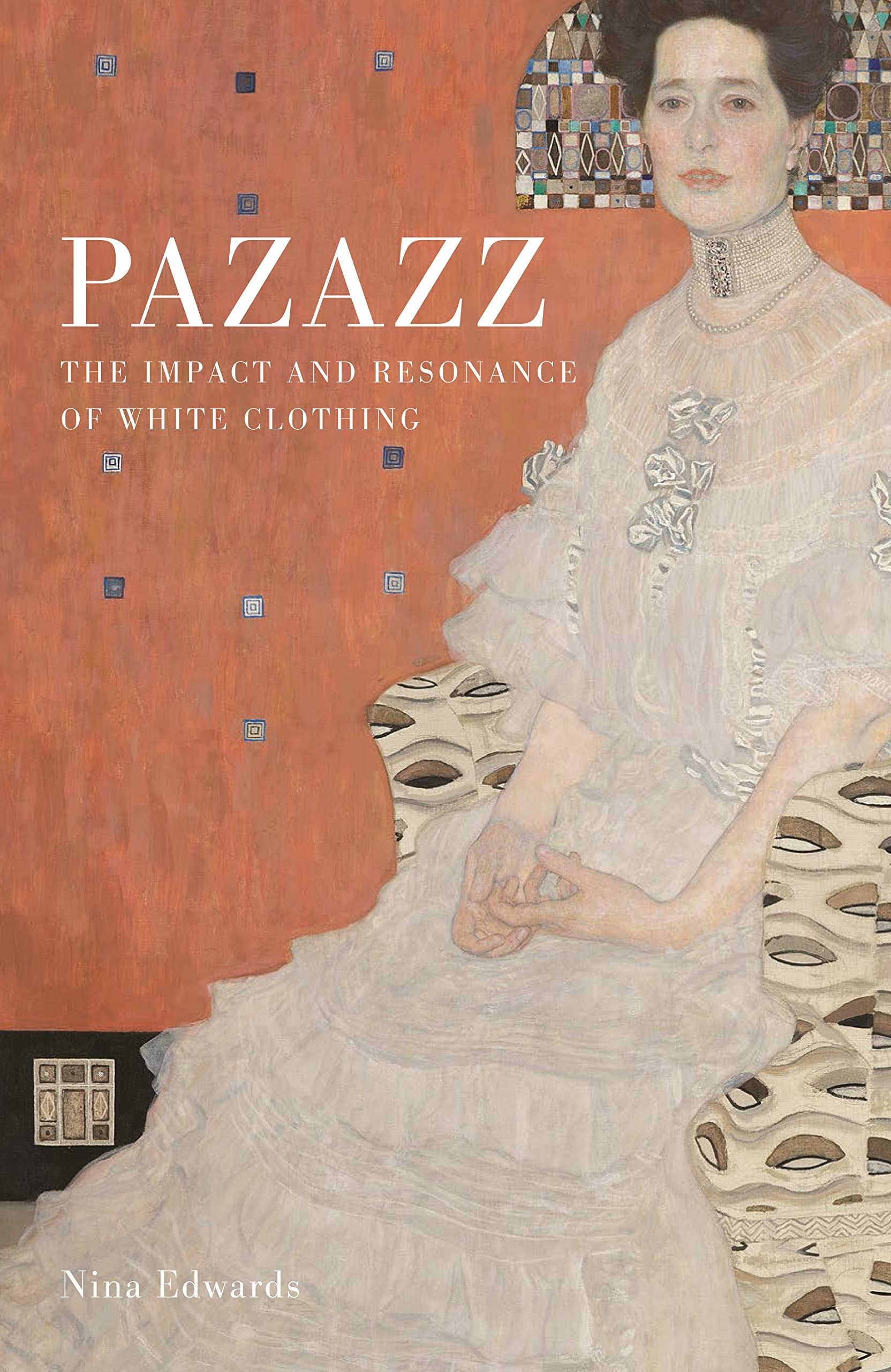 Pazazz: The Impact and Resonance of White Clothing by Nina Edwards HARDBACK