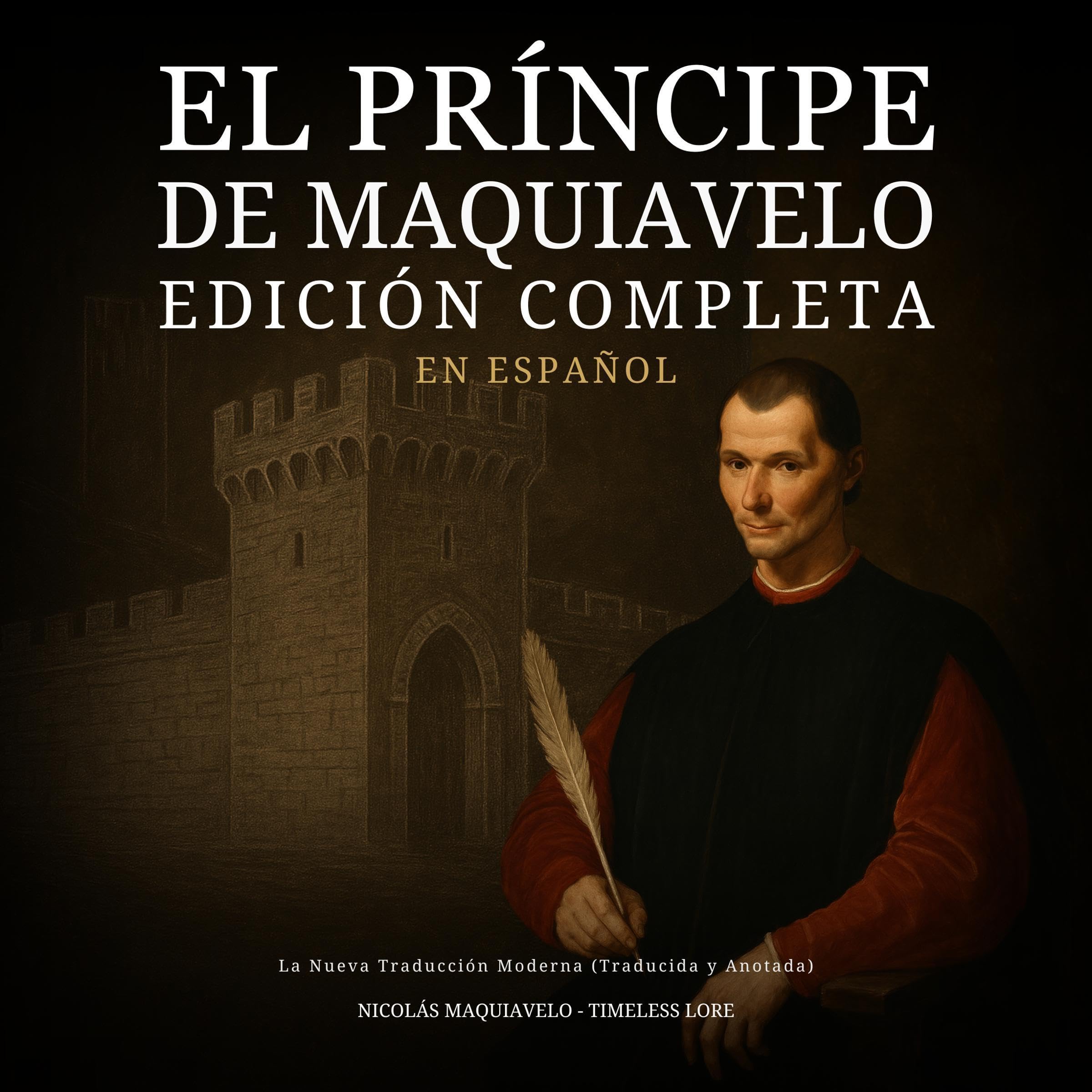 El Príncipe de Maquiavelo en Español, Edición Completa (Traducida y Anotada)
