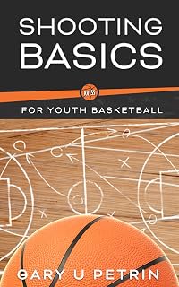 Shooting Basics for Youth Basketball: The Fundamentals Needed to Become an Excellent Shooter